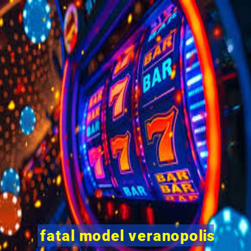 fatal model veranopolis